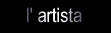 [l'artista]